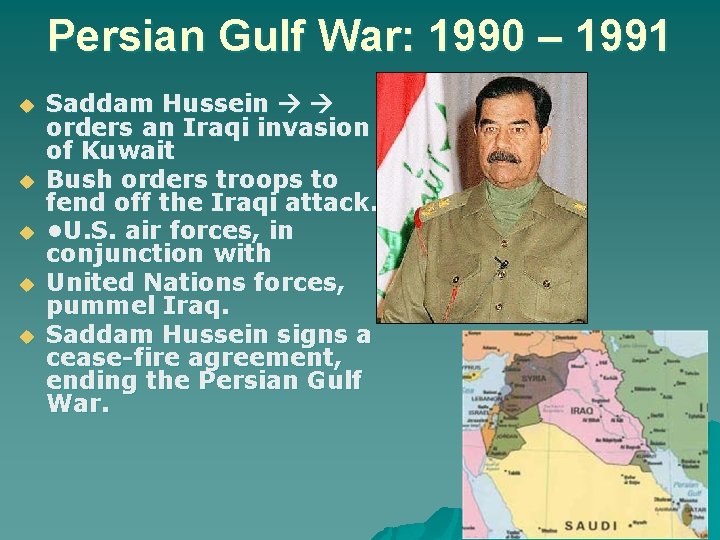 Persian Gulf War: 1990 – 1991 u u u Saddam Hussein orders an Iraqi