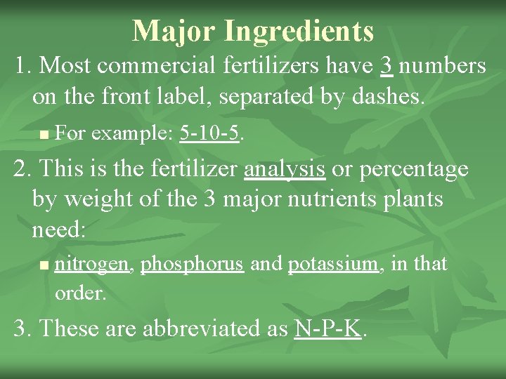 Major Ingredients 1. Most commercial fertilizers have 3 numbers on the front label, separated