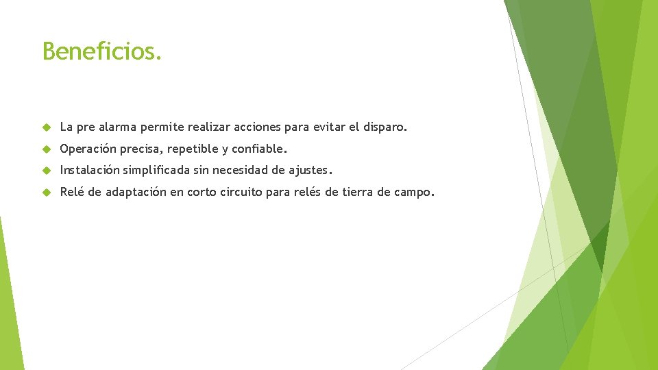 Beneficios. La pre alarma permite realizar acciones para evitar el disparo. Operación precisa, repetible