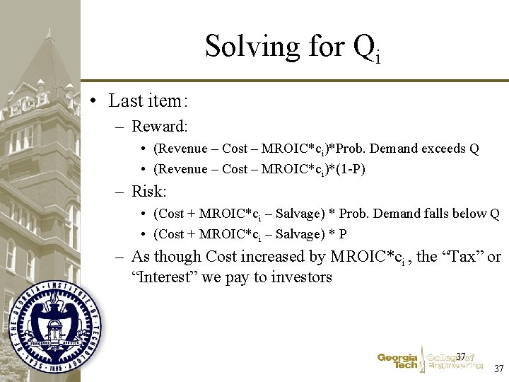 Solving for Qi • Last item: – Reward: • (Revenue – Cost – MROIC*ci)*Prob.