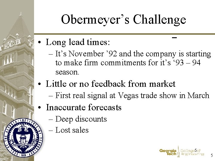 Obermeyer’s Challenge • Long lead times: – It’s November ’ 92 and the company
