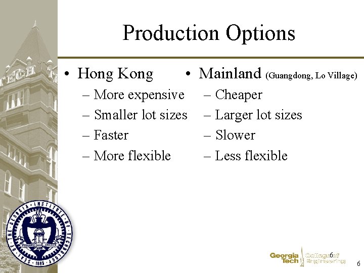 Production Options • Hong Kong • Mainland (Guangdong, Lo Village) – More expensive –