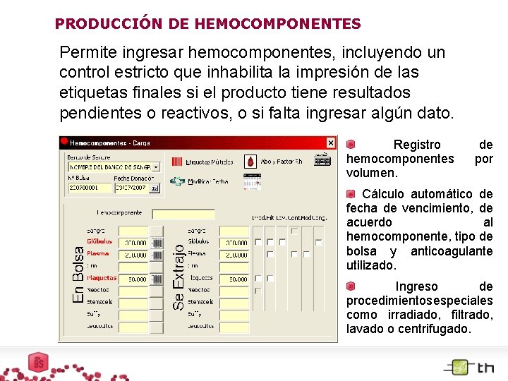 PRODUCCIÓN DE HEMOCOMPONENTES Permite ingresar hemocomponentes, incluyendo un control estricto que inhabilita la impresión