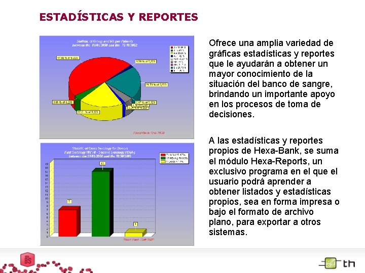 ESTADÍSTICAS Y REPORTES Ofrece una amplia variedad de gráficas estadísticas y reportes que le