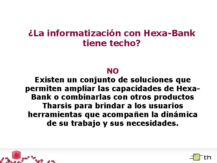 ¿La informatización con Hexa-Bank tiene techo? NO Existen un conjunto de soluciones que permiten