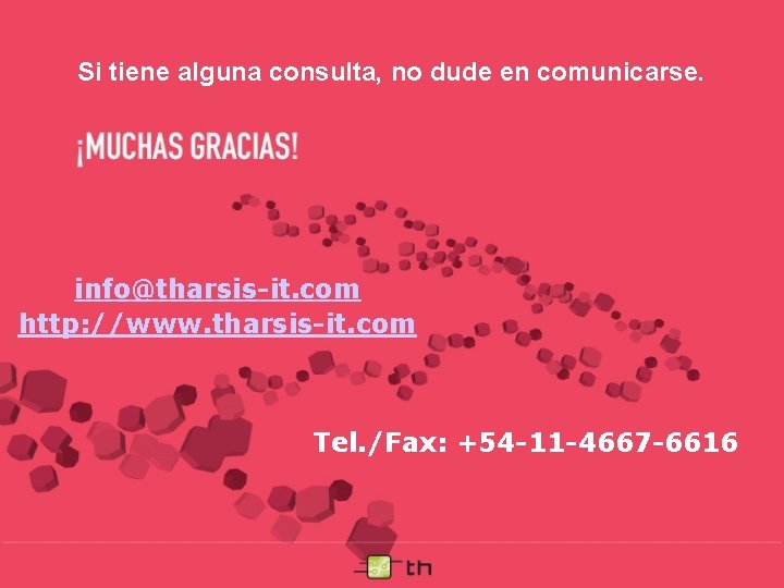 Si tiene alguna consulta, no dude en comunicarse. info@tharsis-it. com http: //www. tharsis-it. com