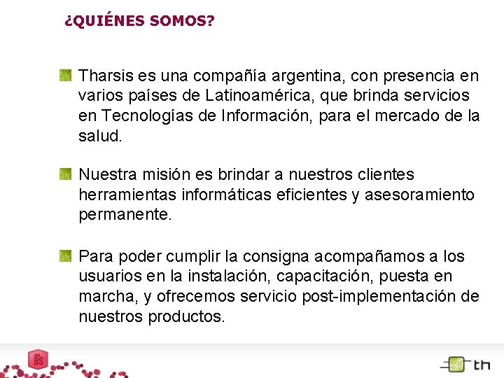 ¿QUIÉNES SOMOS? Tharsis es una compañía argentina, con presencia en varios países de Latinoamérica,