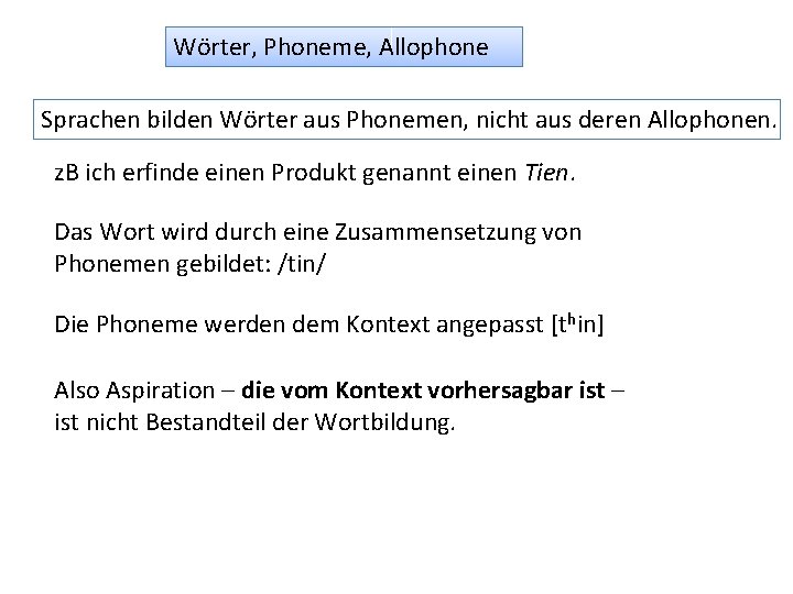 Wörter, Phoneme, Allophone Sprachen bilden Wörter aus Phonemen, nicht aus deren Allophonen. z. B