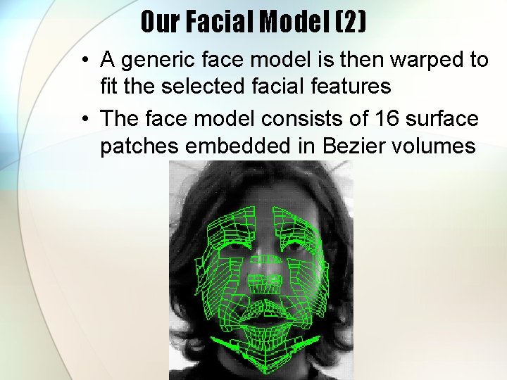 Our Facial Model (2) • A generic face model is then warped to fit