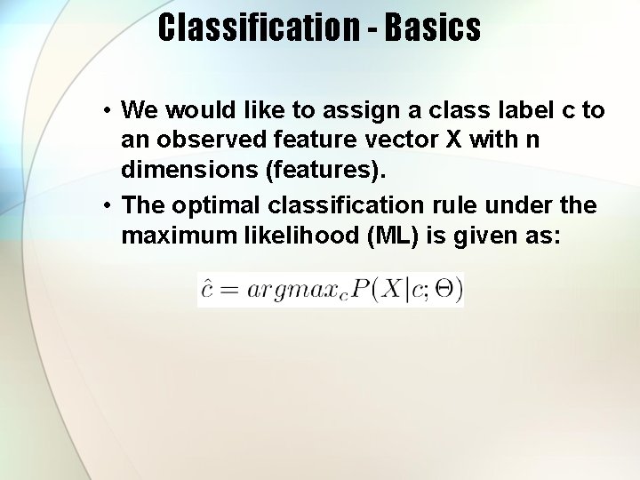 Classification - Basics • We would like to assign a class label c to