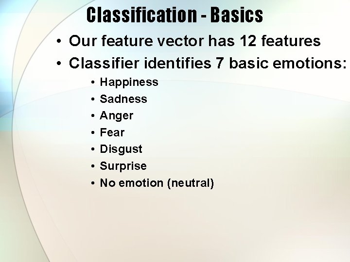Classification - Basics • Our feature vector has 12 features • Classifier identifies 7