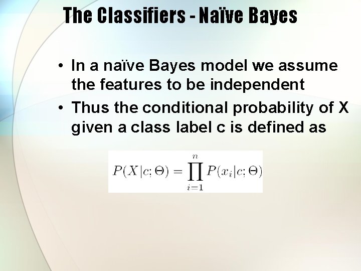 The Classifiers - Naïve Bayes • In a naïve Bayes model we assume the