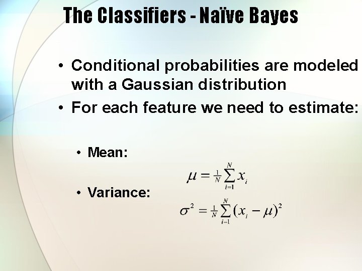 The Classifiers - Naïve Bayes • Conditional probabilities are modeled with a Gaussian distribution