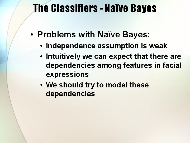 The Classifiers - Naïve Bayes • Problems with Naïve Bayes: • Independence assumption is