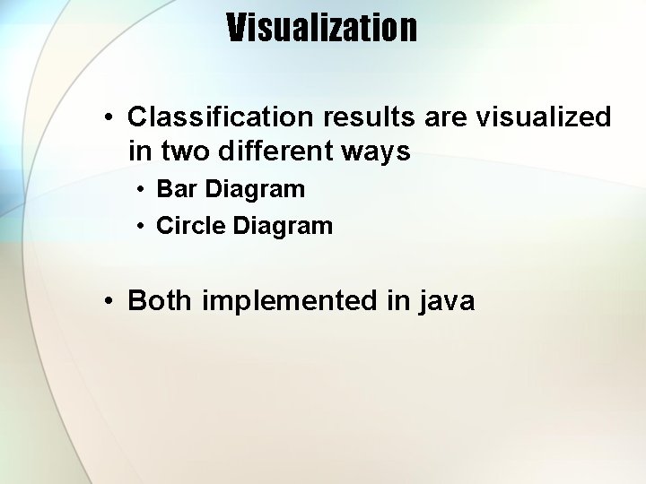 Visualization • Classification results are visualized in two different ways • Bar Diagram •