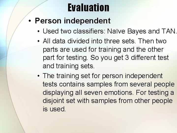 Evaluation • Person independent • Used two classifiers: Naïve Bayes and TAN. • All