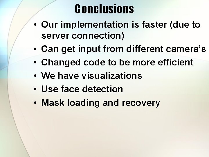 Conclusions • Our implementation is faster (due to server connection) • Can get input