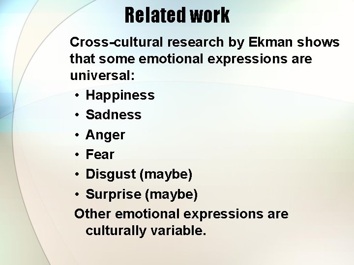 Related work Cross-cultural research by Ekman shows that some emotional expressions are universal: •