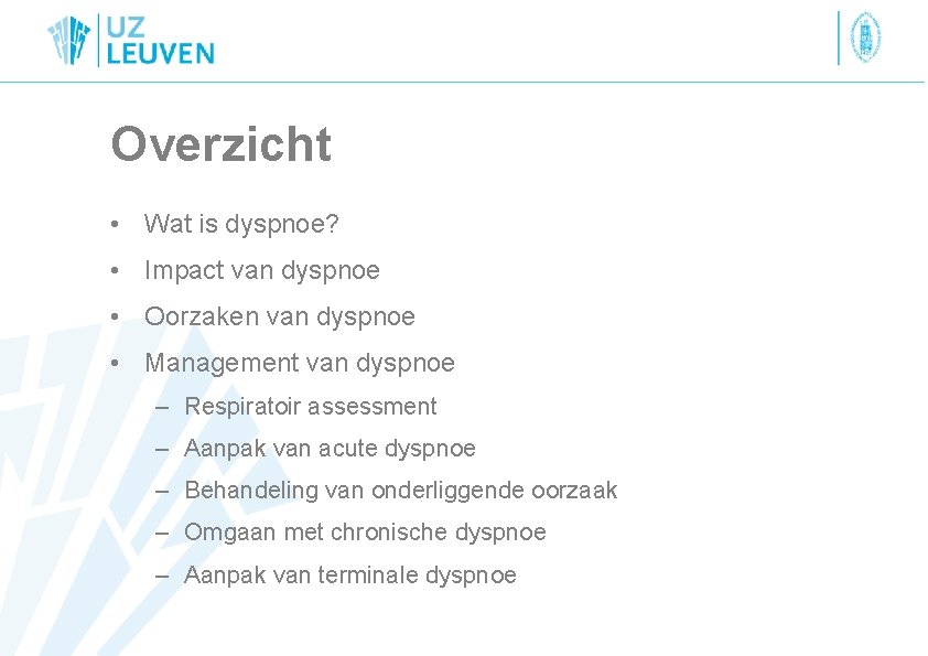 Overzicht • Wat is dyspnoe? • Impact van dyspnoe • Oorzaken van dyspnoe •