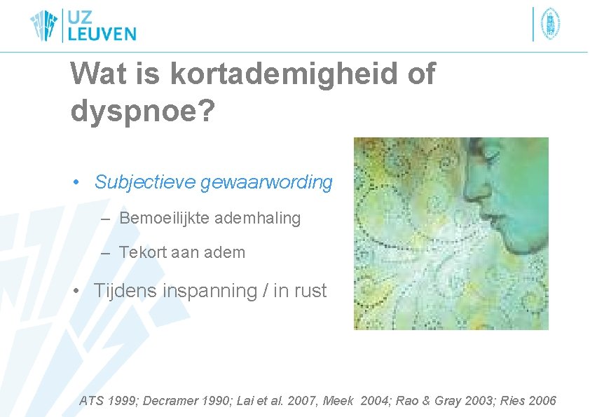 Wat is kortademigheid of dyspnoe? • Subjectieve gewaarwording – Bemoeilijkte ademhaling – Tekort aan