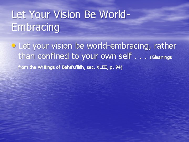 Let Your Vision Be World. Embracing • Let your vision be world-embracing, rather than
