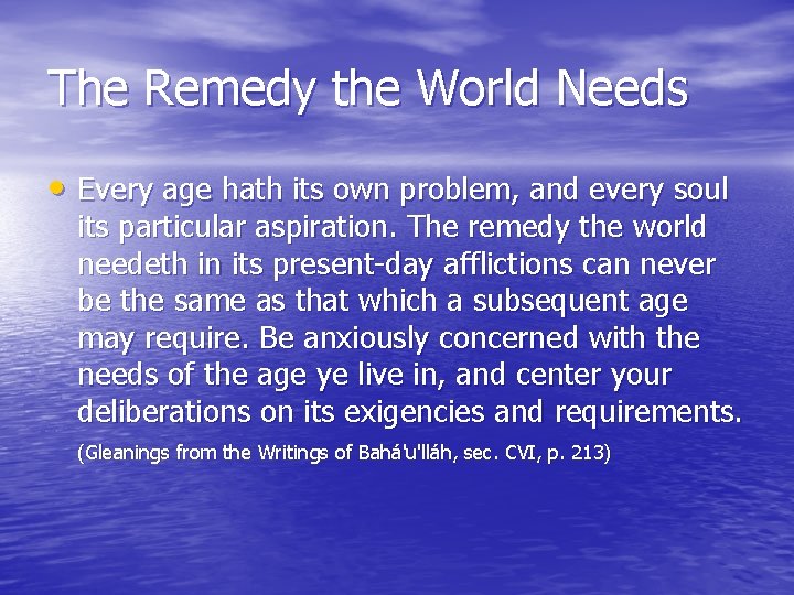 The Remedy the World Needs • Every age hath its own problem, and every