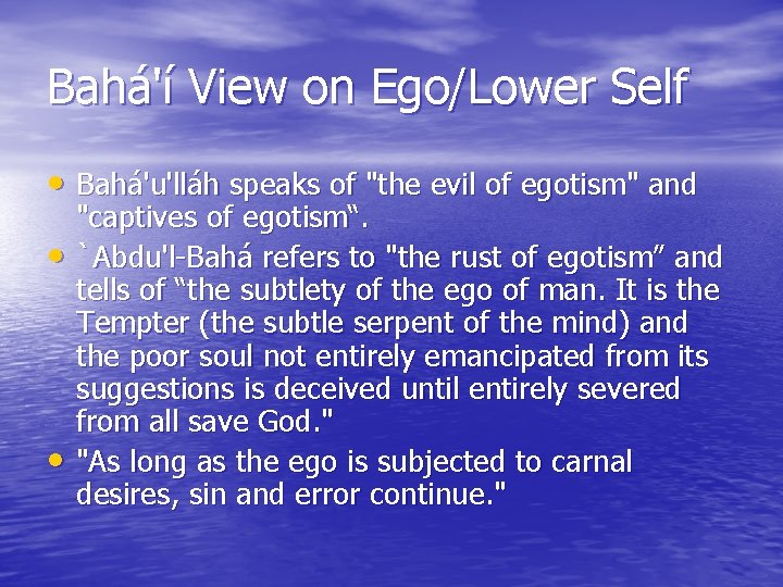 Bahá'í View on Ego/Lower Self • Bahá'u'lláh speaks of "the evil of egotism" and