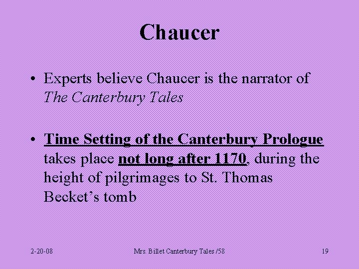Chaucer • Experts believe Chaucer is the narrator of The Canterbury Tales • Time
