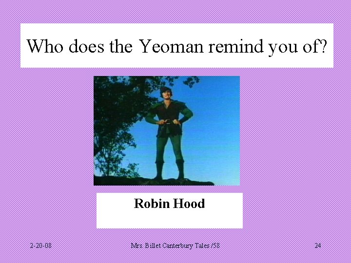 Who does the Yeoman remind you of? Robin Hood 2 -20 -08 Mrs. Billet