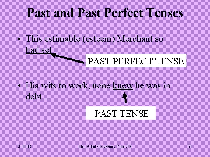 Past and Past Perfect Tenses • This estimable (esteem) Merchant so had set PAST