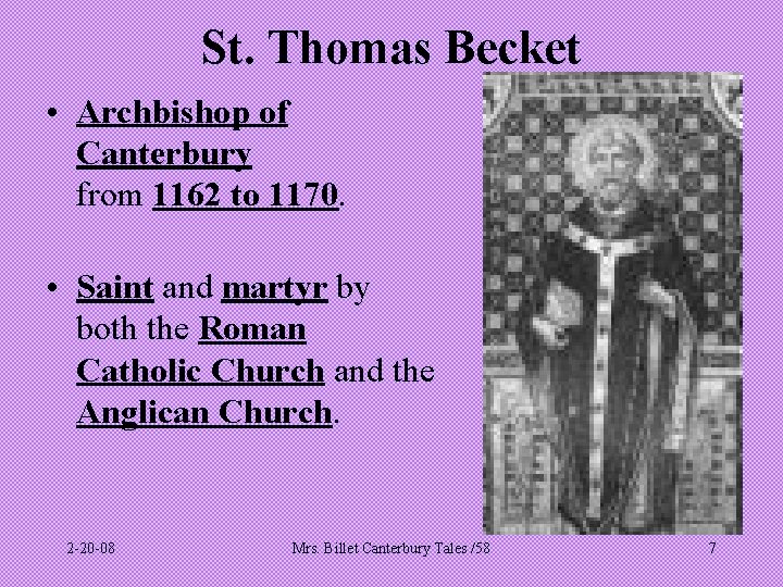 St. Thomas Becket • Archbishop of Canterbury from 1162 to 1170. • Saint and