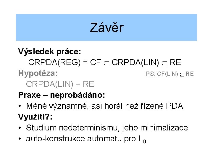 Závěr Výsledek práce: CRPDA(REG) = CF CRPDA(LIN) RE Hypotéza: PS: CF(LIN) RE CRPDA(LIN) =