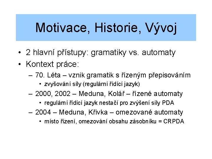 Motivace, Historie, Vývoj • 2 hlavní přístupy: gramatiky vs. automaty • Kontext práce: –