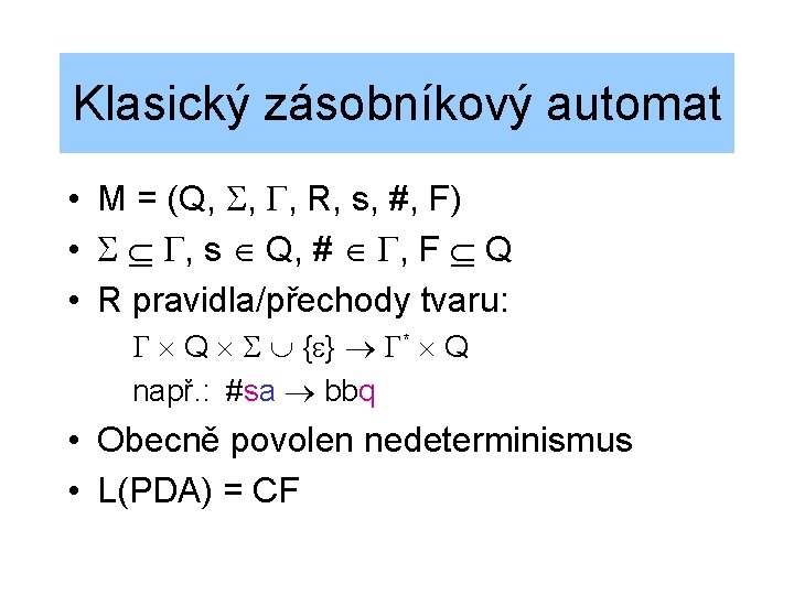 Klasický zásobníkový automat • M = (Q, , , R, s, #, F) •