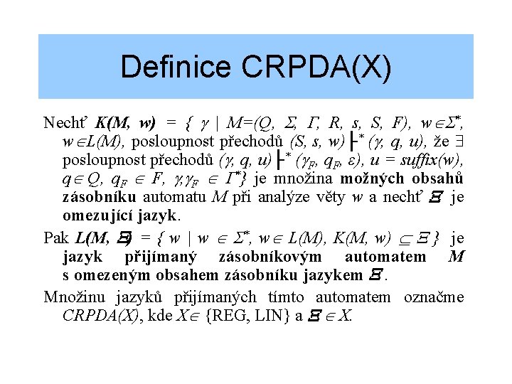 Definice CRPDA(X) Nechť K(M, w) = { | M=(Q, , , R, s, S,