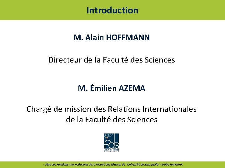 Introduction M. Alain HOFFMANN Directeur de la Faculté des Sciences M. Émilien AZEMA Chargé