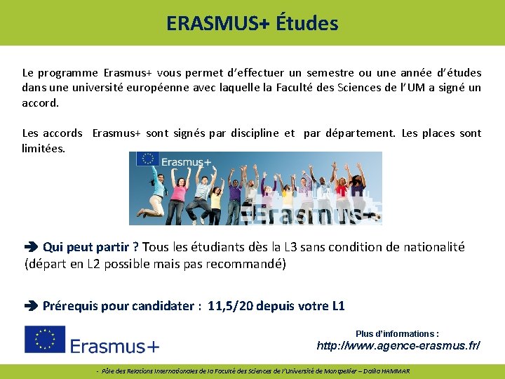 ERASMUS+ Études Le programme Erasmus+ vous permet d’effectuer un semestre ou une année d’études