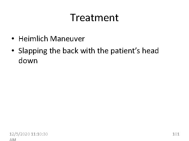 Treatment • Heimlich Maneuver • Slapping the back with the patient’s head down 12/5/2020