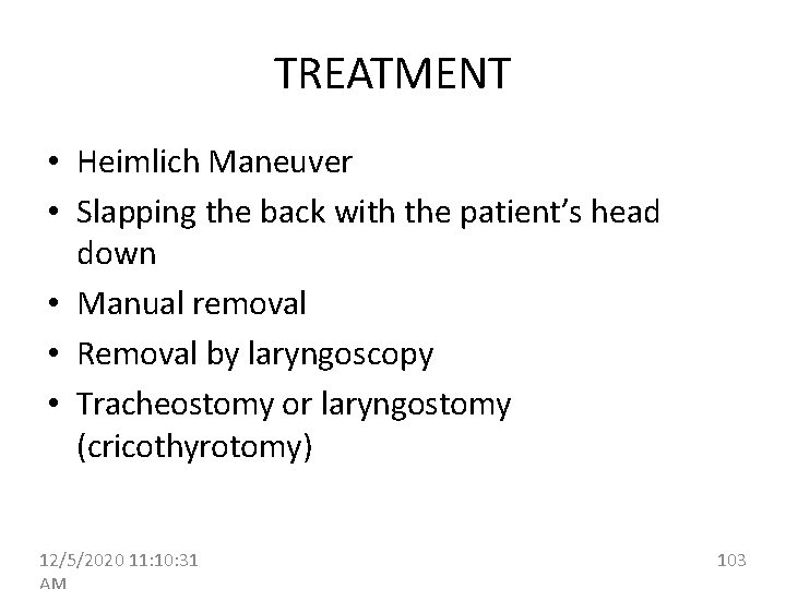 TREATMENT • Heimlich Maneuver • Slapping the back with the patient’s head down •
