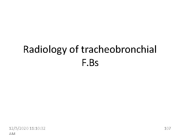 Radiology of tracheobronchial F. Bs 12/5/2020 11: 10: 32 107 