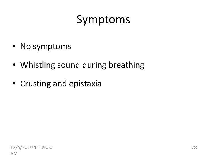 Symptoms • No symptoms • Whistling sound during breathing • Crusting and epistaxia 12/5/2020