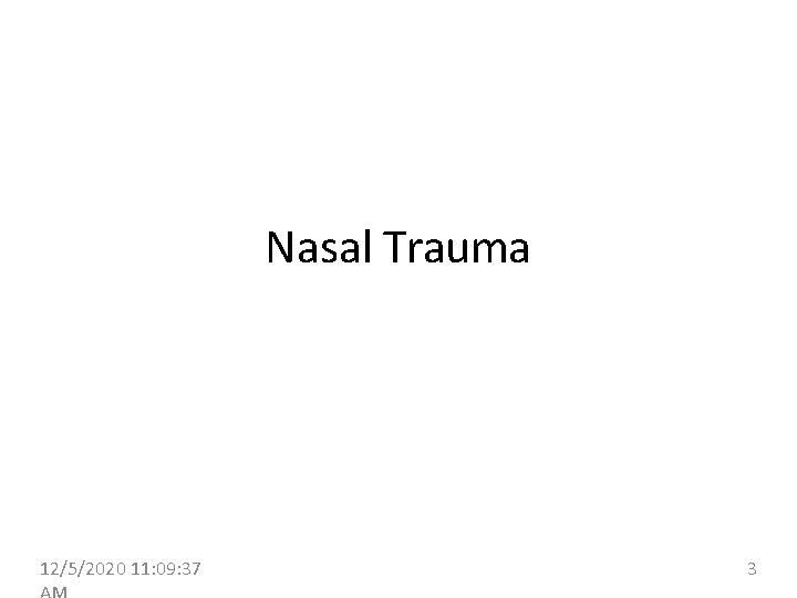 Nasal Trauma 12/5/2020 11: 09: 37 3 