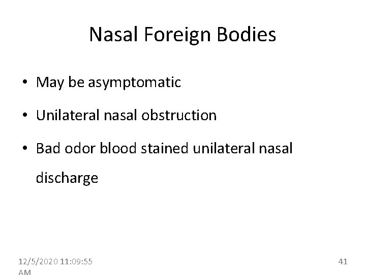 Nasal Foreign Bodies • May be asymptomatic • Unilateral nasal obstruction • Bad odor