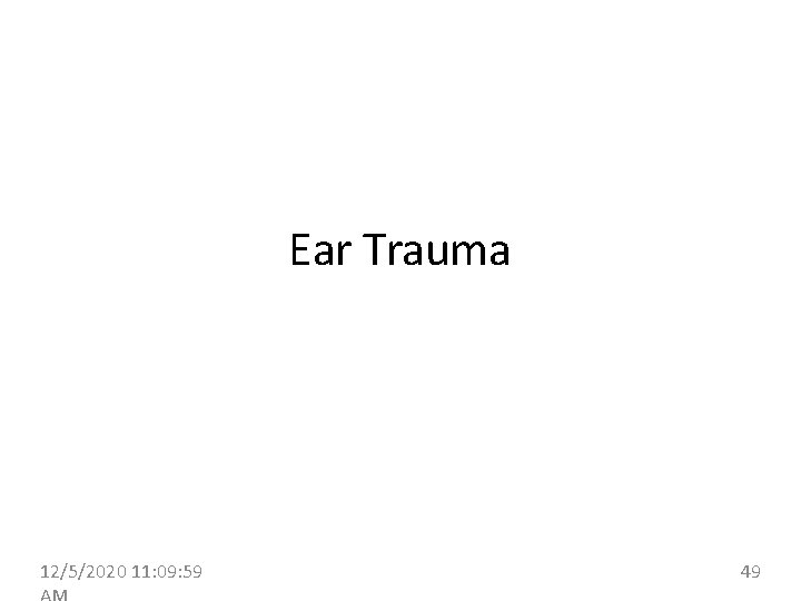 Ear Trauma 12/5/2020 11: 09: 59 49 