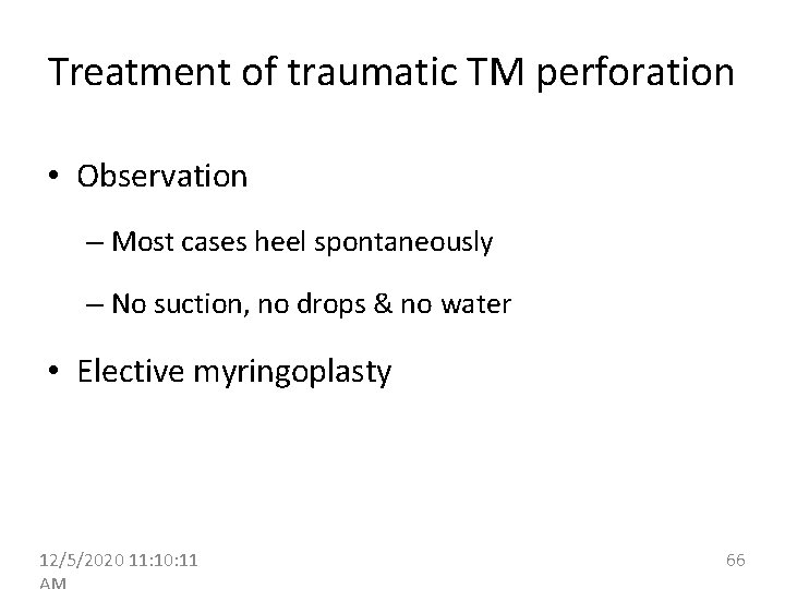 Treatment of traumatic TM perforation • Observation – Most cases heel spontaneously – No