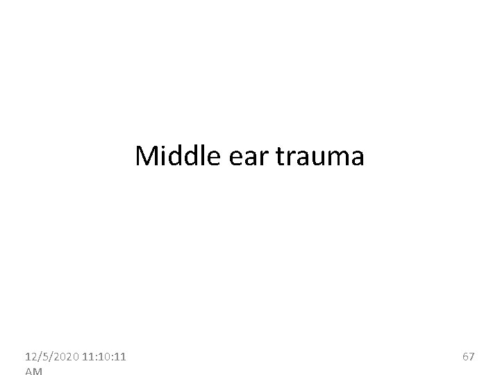 Middle ear trauma 12/5/2020 11: 10: 11 67 