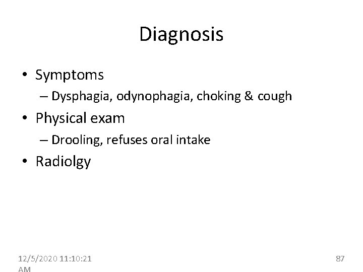 Diagnosis • Symptoms – Dysphagia, odynophagia, choking & cough • Physical exam – Drooling,