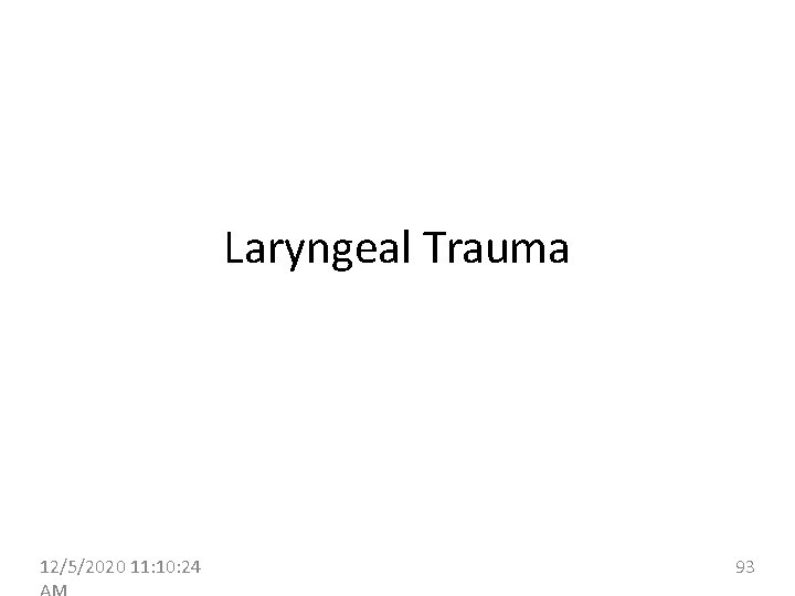 Laryngeal Trauma 12/5/2020 11: 10: 24 93 