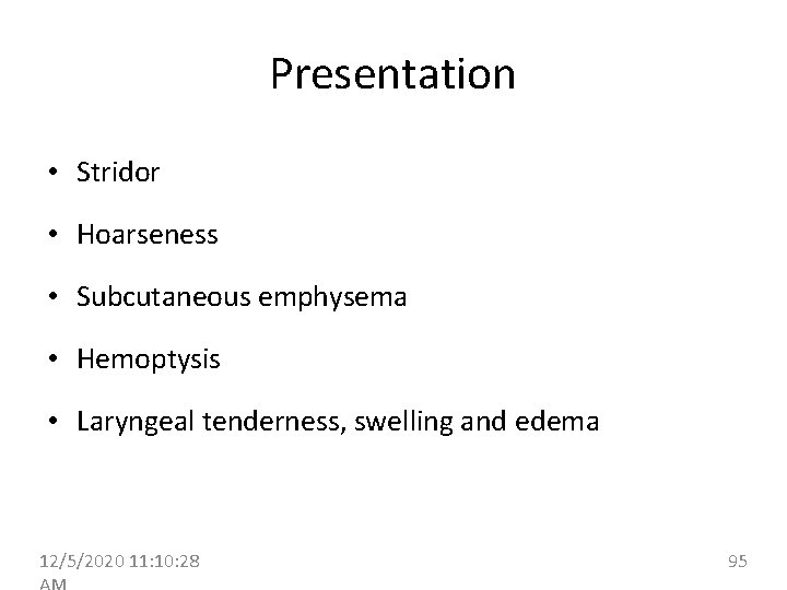 Presentation • Stridor • Hoarseness • Subcutaneous emphysema • Hemoptysis • Laryngeal tenderness, swelling