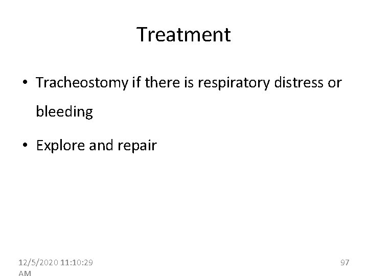 Treatment • Tracheostomy if there is respiratory distress or bleeding • Explore and repair